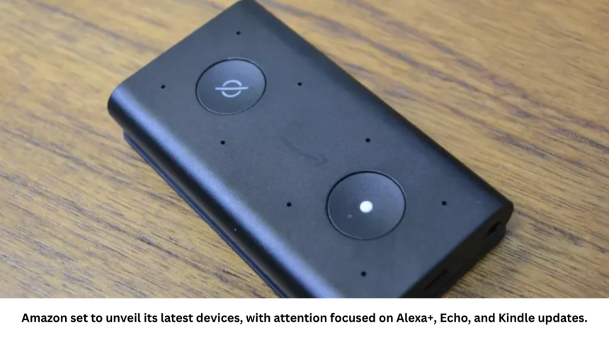 Amazon set to unveil its latest devices, with attention focused on Alexa+, Echo, and Kindle updates.