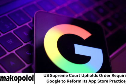US Supreme Court Upholds Order Requiring Google to Reform Its App Store Practices
