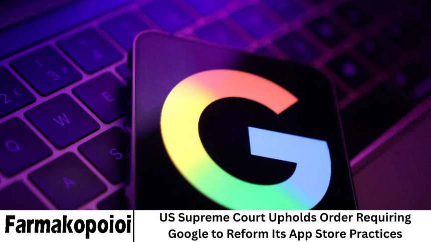 US Supreme Court Upholds Order Requiring Google to Reform Its App Store Practices
